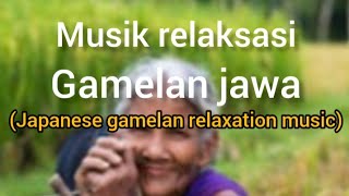 musik relaksasi gamelan Jawa(Japanese gamelan relaxation music)