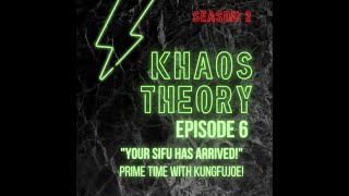 Khaos Theory Podcast (Season 2) Episode 6 - "Your Sifu Has Arrived!" Primetime with KungFuJoe!