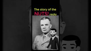 The Story of the NUTs reply : The Siege of Bastogne. #history