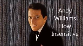 Andy Williams..........How Insensitive.