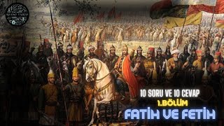 10 Soru ve 10 Cevap- Fatih ve Fetih(1.Bölüm)