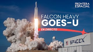 🔴 Lanzamiento de SPACEX (Falcon Heavy) en la misión GOES-U • Directo en español