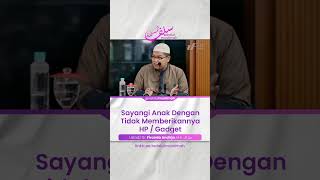 Sayangi Anak Dengan Tidak Memberikannya HP / Gadget - Ustadz Firanda Andirja