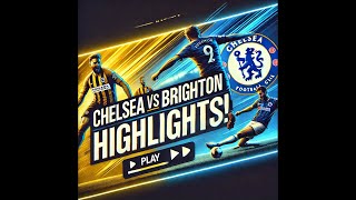 Chelsea vs Brighton: Epic Highlights & Game-Changing Moments!