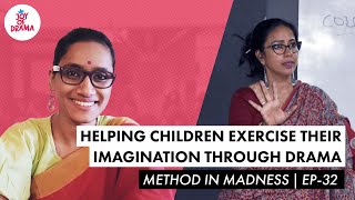 Helping Children Exercise Their Imagination Through Drama | Method In Madness Ep-32