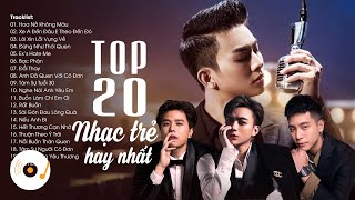 TOP 20 Nhạc Trẻ Việt Hay Nhất Bảng Xếp Hạng Âm Nhạc - 20 Ca Khúc Nhạc Buồn Và Tâm Trạng