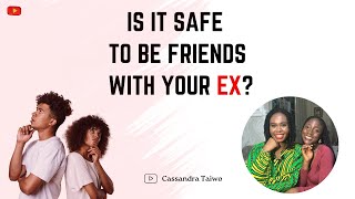 IS IT SAFE TO BE FRIENDS WITH YOUR EX | UNSCRIPTED | WE ARE BACK🎉🎉💃