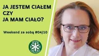 Ja jestem ciałem? Czy ja mam ciało? Weekend ze sobą #04