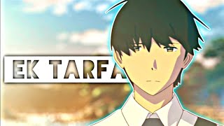 EK TARFA⇀ HINDI [amv/edit]