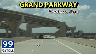 TX-99 Grand Parkway Toll • Eastern Arc NEW Segments (TX-146 to I-45)