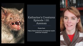 Katharine's Creatures Episode 130: Azeman