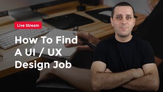 How To Find A UI/UX Design Job / Live Stream