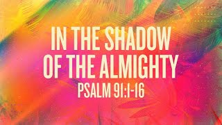 Psalm 91:1-16 | In the shadow of the Almighty | Rich Jones