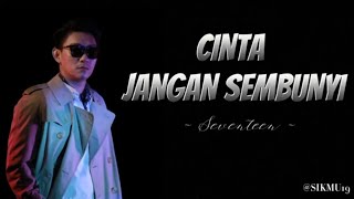 CINTA JANGAN SEMBUNYI ~ SEVENTEEN (lirik lagu)