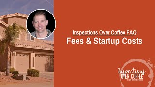 Inspections Over Coffee FAQ - Fees & Startup Costs