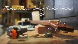 Failed 3 String Violin Guitar Build