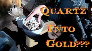 Gold Prospecting: Quartz into Gold???