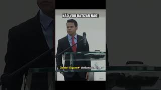 NÃO VOU BATIZAR NÃO!😳❌ #assembleiadedeus #elizeurodrigues