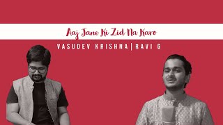 Aaj Jane Ki Zid Na Karo Cover Ft. Vasudev Krishna | Ravi G