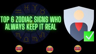 Top 6 Zodiac Signs Who Always Keep It Real