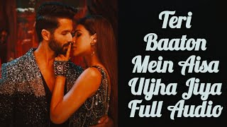 Teri Baaton Mein Aisa Uljha Jiya (Full Audio): Shahid Kapoor, Kriti Sanon | Raghav,Tanishk, Asees