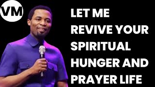 LET ME REVIVE YOUR SPIRITUAL HUNGER AND PRAYER LIFE | APOSTLE MICHAEL OROKPO