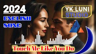 English 😍Song 2024 ( Touch Me❤ Like You Do ) Yk Luni Studio #song