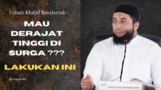 AMALAN PENINGGI DERAJAT DI SURGA || USTADZ KHALID BASALAMAH || TERBARU