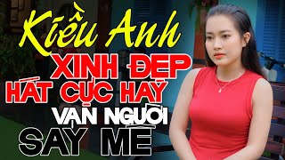 Kiều Anh xinh đẹp lại hát hay vạn người say mê yêu quý, hát toàn nhạc lính cực hay