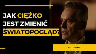 Jak ciężko jest zmienić światopogląd? - Jordan Peterson