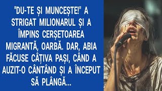 Du-te și muncește! a strigat milionarul și a împins cerșetoarea migrantă, oarbă. Dar, abia făcuse...