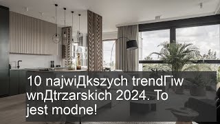 10 najwiДkszych trendГіw wnДtrzarskich 2024. To jest modne!