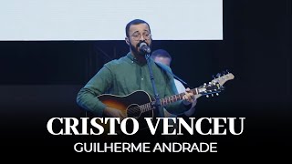 Cristo Venceu | Guilherme Andrade | IPALPHA