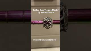 This beautiful masterpiece from Aurora Charm | Bridge Over Troubled Water