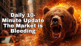 Daily 10-Minute Update - The Market is Bleeding