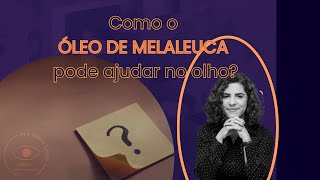 Óleo de Melaleuca nos Olhos: Benefícios, Riscos e Como Usar com Segurança