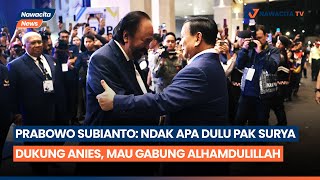 Prabowo Subianto: Ndak Apa Dulu Pak Surya Dukung Anies, Mau Gabung Alhamdulillah