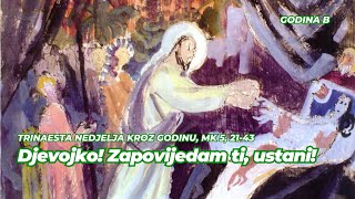 Trinaesta nedjelja kroz godinu, godina B, Mk 5, 21-43, Djevojko! Zapovijedam ti, ustani!