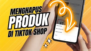 Cara Menghapus Produk Di Etalase Tiktok Shop