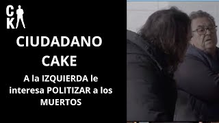 CIUDADANO CAKE: A la IZQUIERDA  le interesa POLITIZAR a los MUERTOS (PROGRAMA COMPLETO)