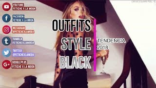 OUTFITS BLACK STYLE - TENDENCIAS 2018