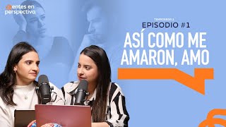 Ep.1 T.2- Así como me amaron, amo