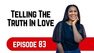 Episode 83 | Telling The Truth In Love