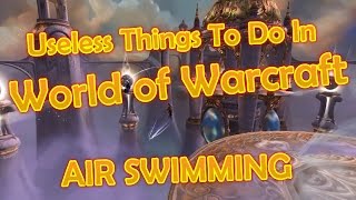 Useless Things To Do In WoW: Air Swimming