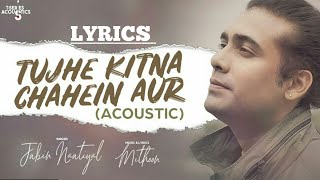 (LYRICS): Tujhe Kitna Chahein Aur Hum I Jubin Nautiyal I Mithoon I KabirSingh,ujhe Kitna Chahein Aur