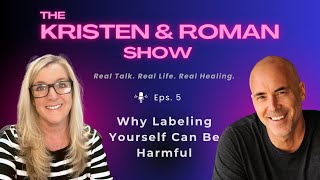 Why Labeling Yourself Can Be Harmful - The Kristen & Roman Show