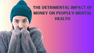 The detrimental impact of money on people's mental health