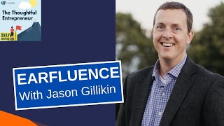 Leveraging Podcasts to Boost Your Business with Earfluence’s Jason Gillikin