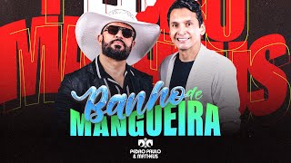 Banho de Mangueira - Pedro Paulo e Matheus (Clipe Oficial)