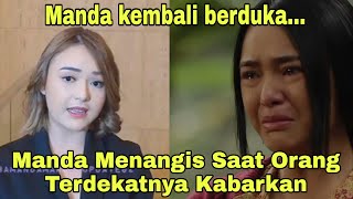 Manda kembali berduka...amamda manopo menangis saat orang terdekatnya kabarkan duka